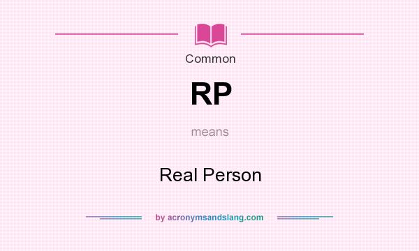 What does RP mean? It stands for Real Person