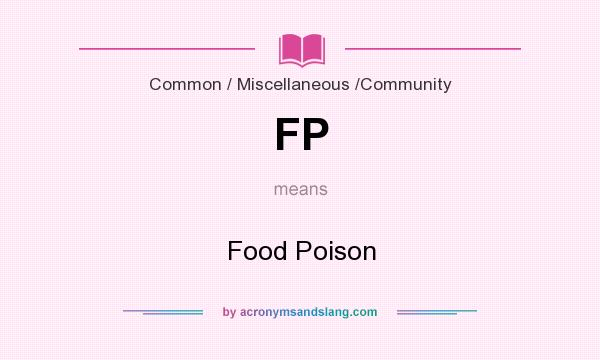 What does FP mean? It stands for Food Poison