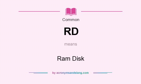 What does RD mean? It stands for Ram Disk