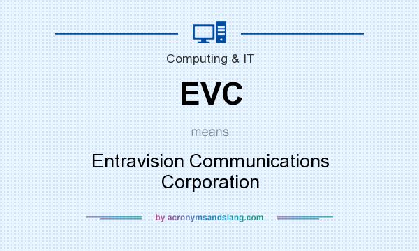 What does EVC mean? It stands for Entravision Communications Corporation