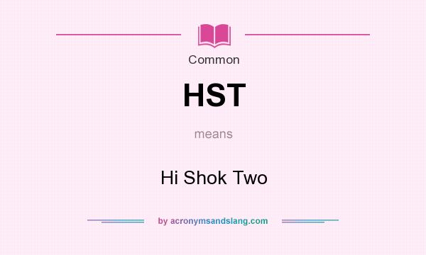 What does HST mean? It stands for Hi Shok Two