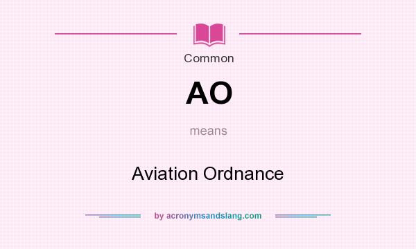 What does AO mean? It stands for Aviation Ordnance