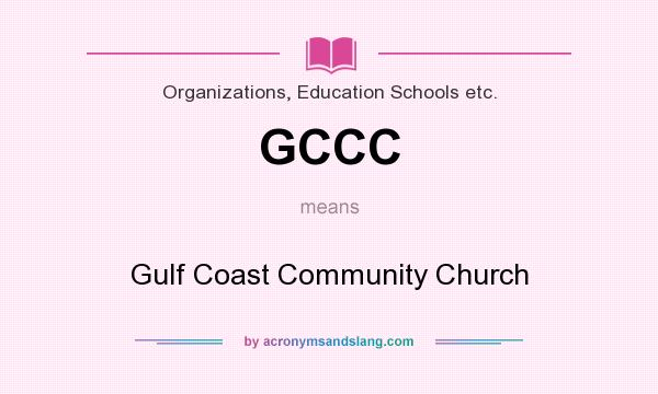 What does GCCC mean? It stands for Gulf Coast Community Church