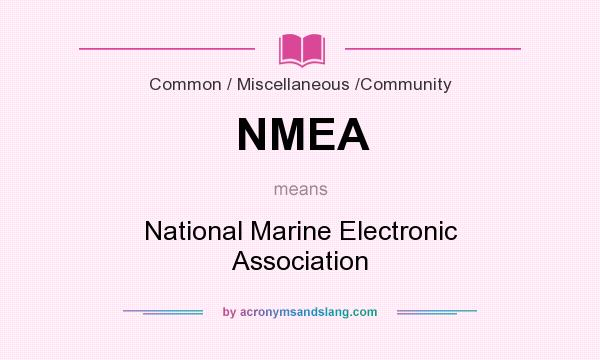 What does NMEA mean? It stands for National Marine Electronic Association