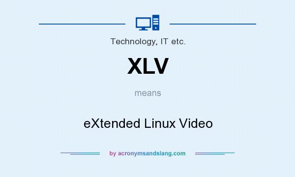 What does XLV mean? It stands for eXtended Linux Video
