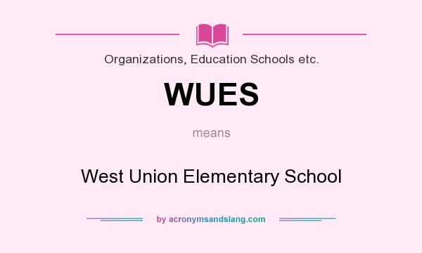 What does WUES mean? It stands for West Union Elementary School