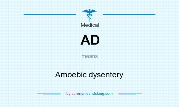 What does AD mean? It stands for Amoebic dysentery