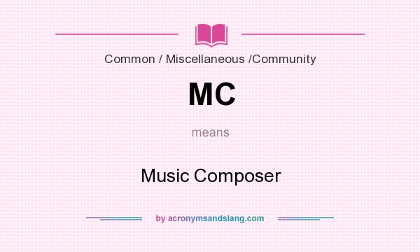 What does MC mean? It stands for Music Composer