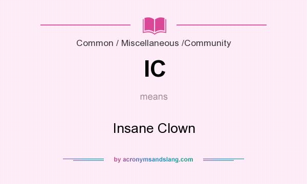What does IC mean? It stands for Insane Clown