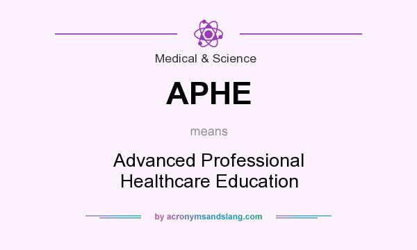 What does APHE mean? It stands for Advanced Professional Healthcare Education