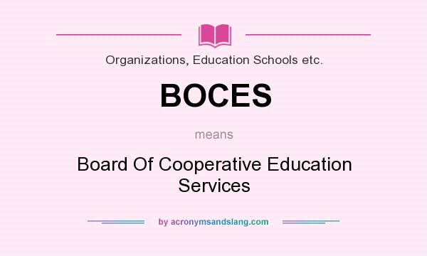 What does BOCES mean? It stands for Board Of Cooperative Education Services