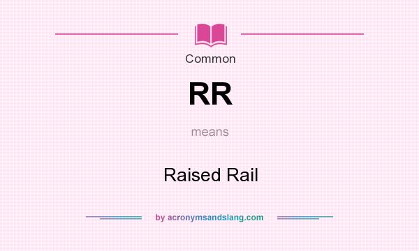What does RR mean? It stands for Raised Rail