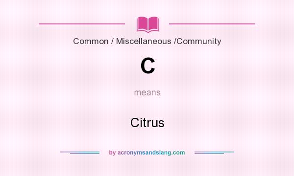 What does C mean? It stands for Citrus