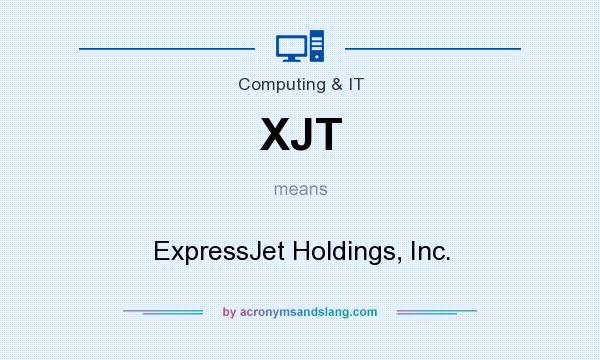 What does XJT mean? It stands for ExpressJet Holdings, Inc.