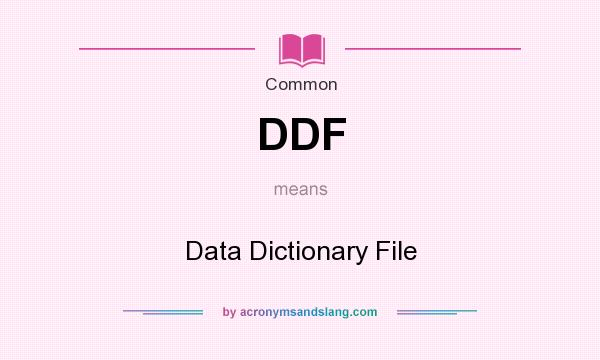 What does DDF mean? It stands for Data Dictionary File