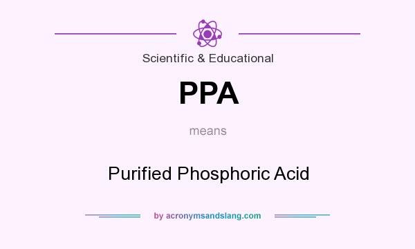 What does PPA mean? It stands for Purified Phosphoric Acid