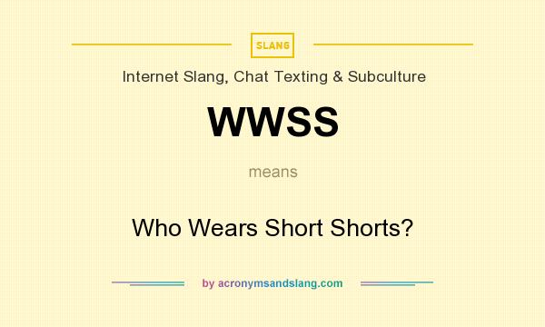 What does WWSS mean? It stands for Who Wears Short Shorts?