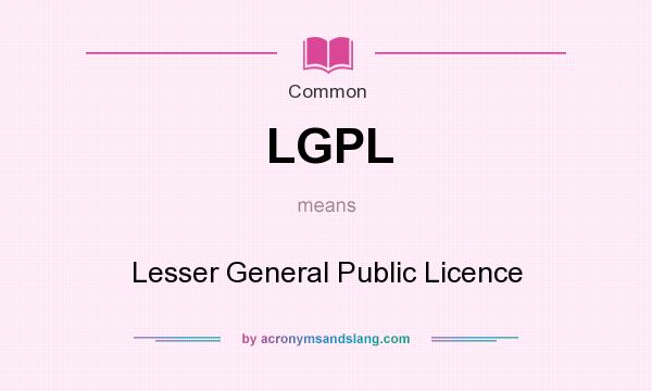 What does LGPL mean? It stands for Lesser General Public Licence
