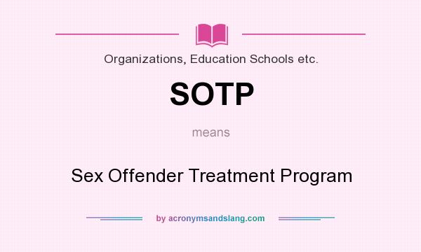 What does SOTP mean? It stands for Sex Offender Treatment Program