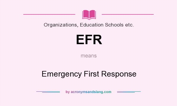What does EFR mean? It stands for Emergency First Response