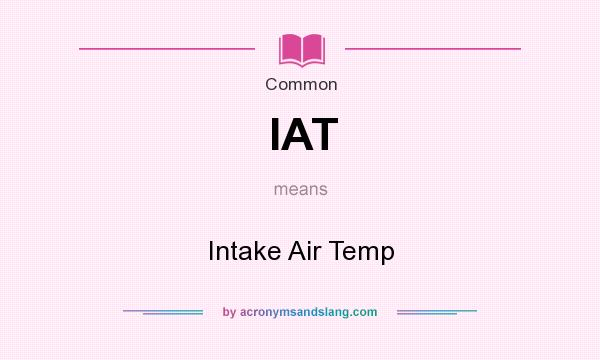 What does IAT mean? It stands for Intake Air Temp