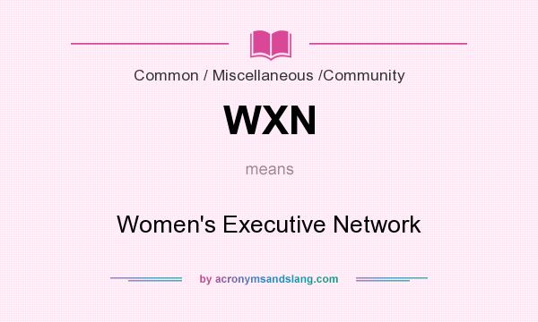 What does WXN mean? It stands for Women`s Executive Network