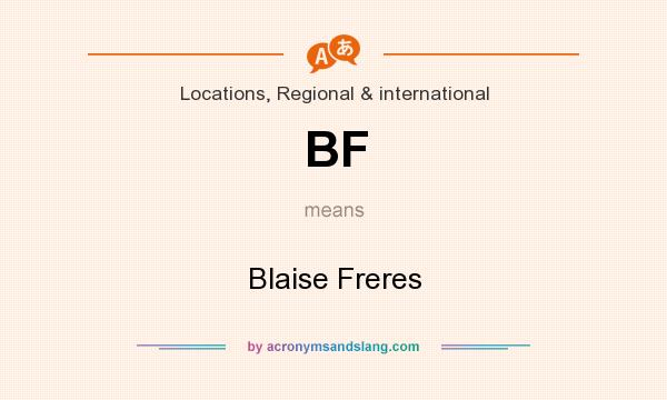 What does BF mean? It stands for Blaise Freres