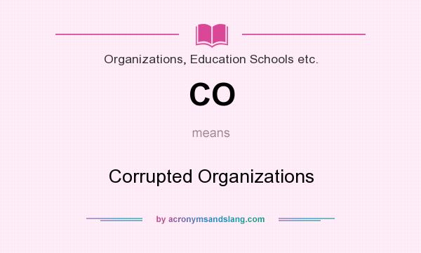 What does CO mean? It stands for Corrupted Organizations