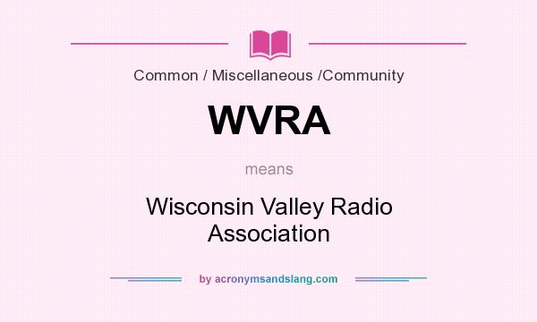 What does WVRA mean? It stands for Wisconsin Valley Radio Association
