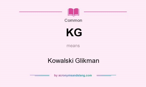 What does KG mean? It stands for Kowalski Glikman