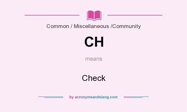 What does CH mean? It stands for Check