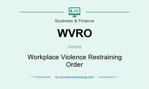 What does WVRO mean? It stands for Workplace Violence Restraining Order