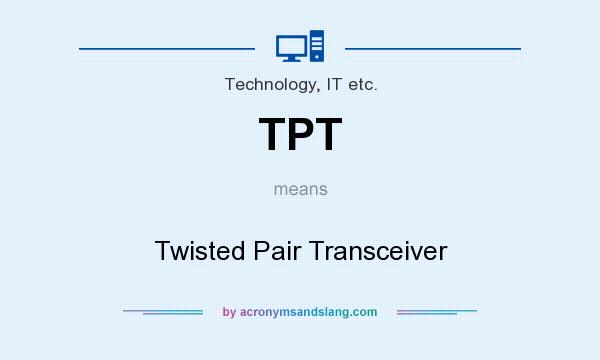 What does TPT mean? It stands for Twisted Pair Transceiver
