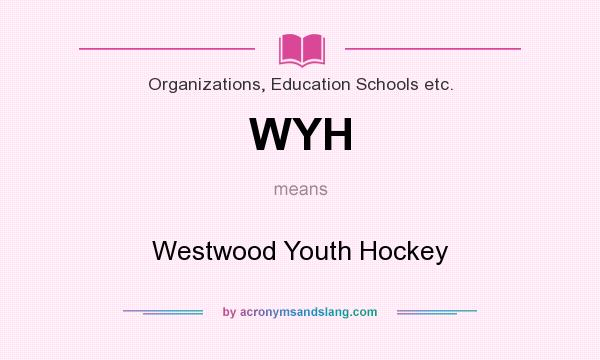 What does WYH mean? It stands for Westwood Youth Hockey