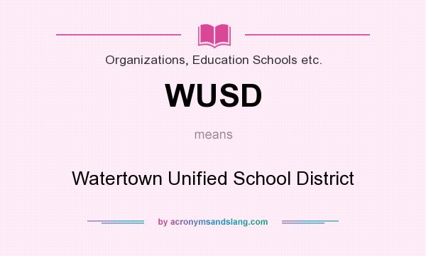 What does WUSD mean? It stands for Watertown Unified School District