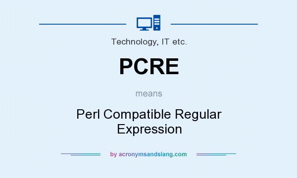 What does PCRE mean? It stands for Perl Compatible Regular Expression