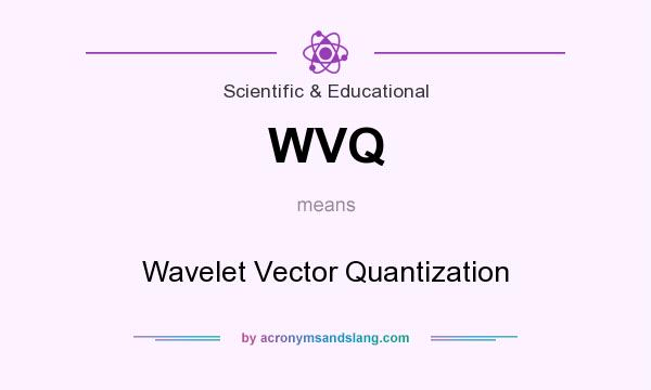 What does WVQ mean? It stands for Wavelet Vector Quantization
