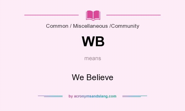 What does WB mean? It stands for We Believe