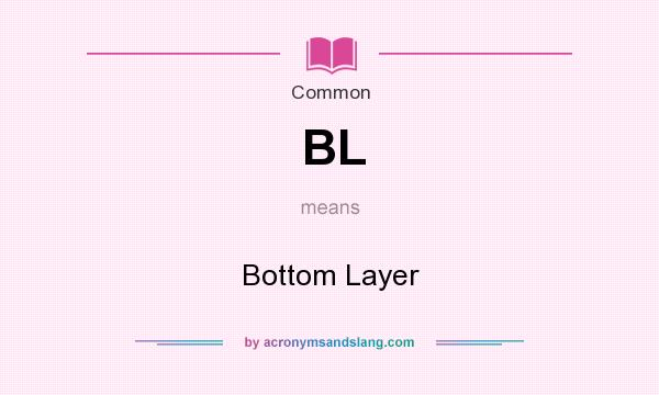 What does BL mean? It stands for Bottom Layer