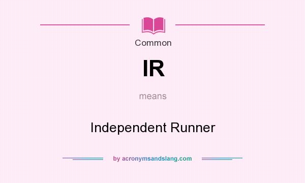 What does IR mean? It stands for Independent Runner