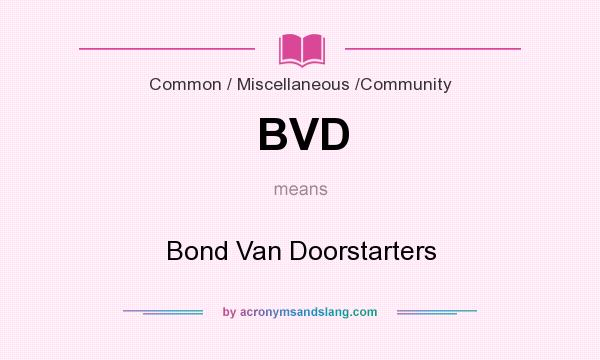 What does BVD mean? It stands for Bond Van Doorstarters