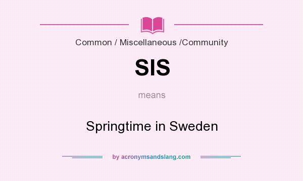What does SIS mean? It stands for Springtime in Sweden