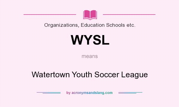 What does WYSL mean? It stands for Watertown Youth Soccer League