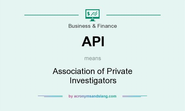 What does API mean? It stands for Association of Private Investigators