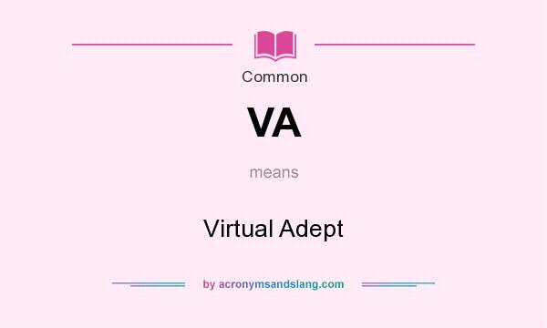 What does VA mean? It stands for Virtual Adept