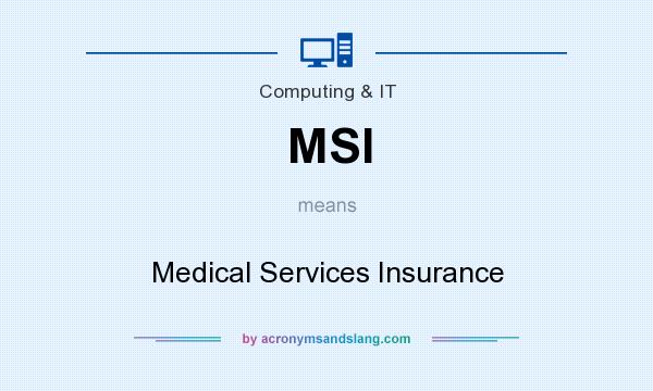 What does MSI mean? It stands for Medical Services Insurance