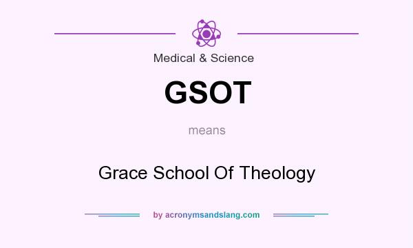 What does GSOT mean? It stands for Grace School Of Theology