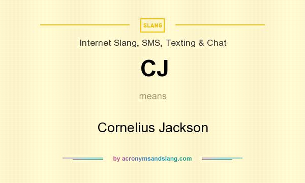 What does CJ mean? It stands for Cornelius Jackson