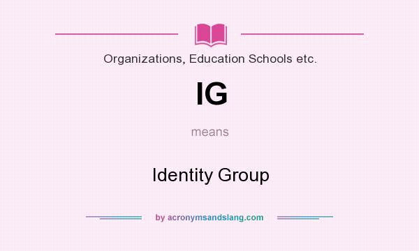 What does IG mean? It stands for Identity Group