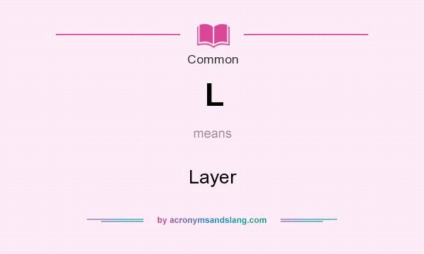 What does L mean? It stands for Layer